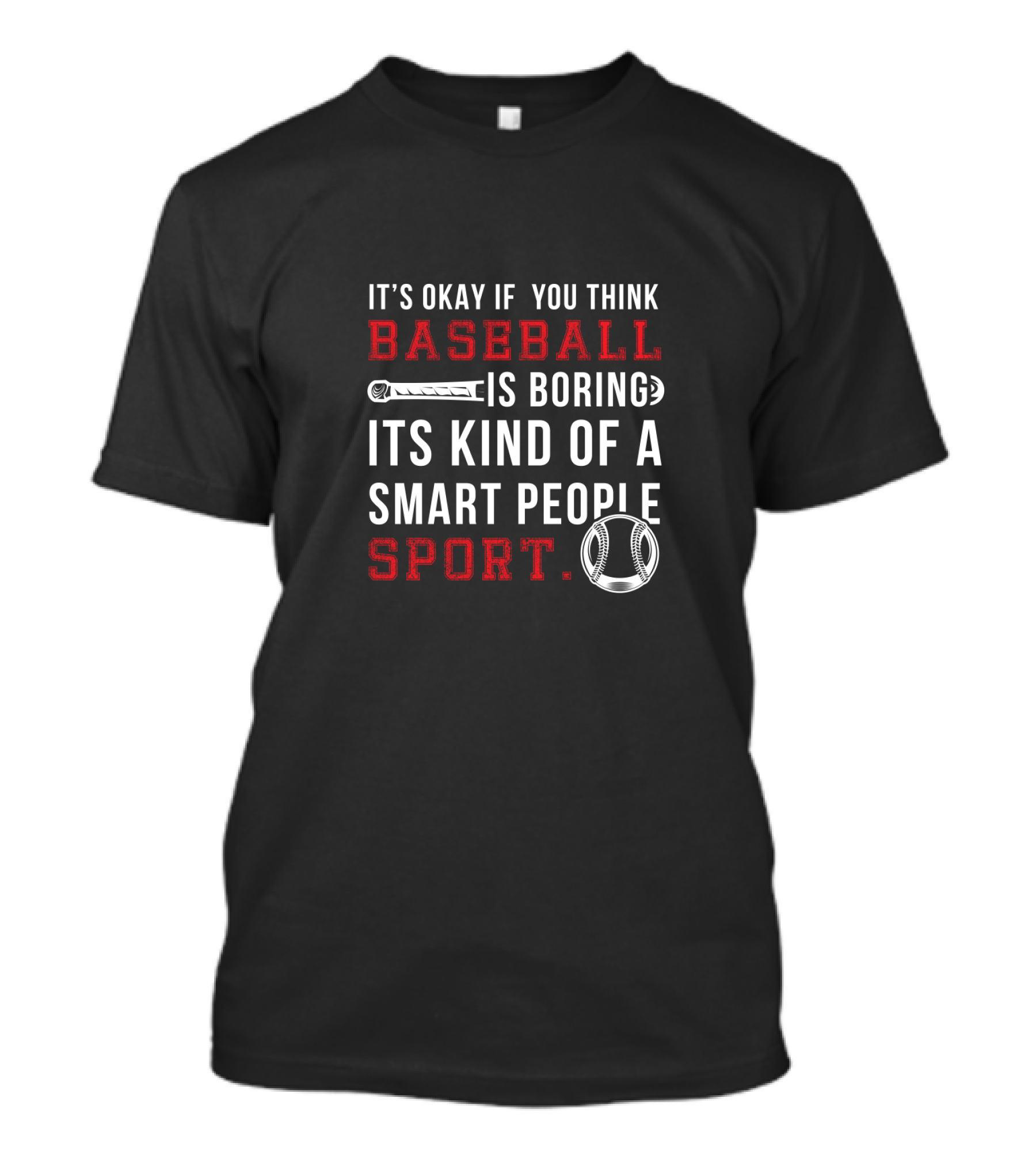 It's Okay If You Think Baseball Is Boring It's Kind Of A Smart People Sport T-Shirt