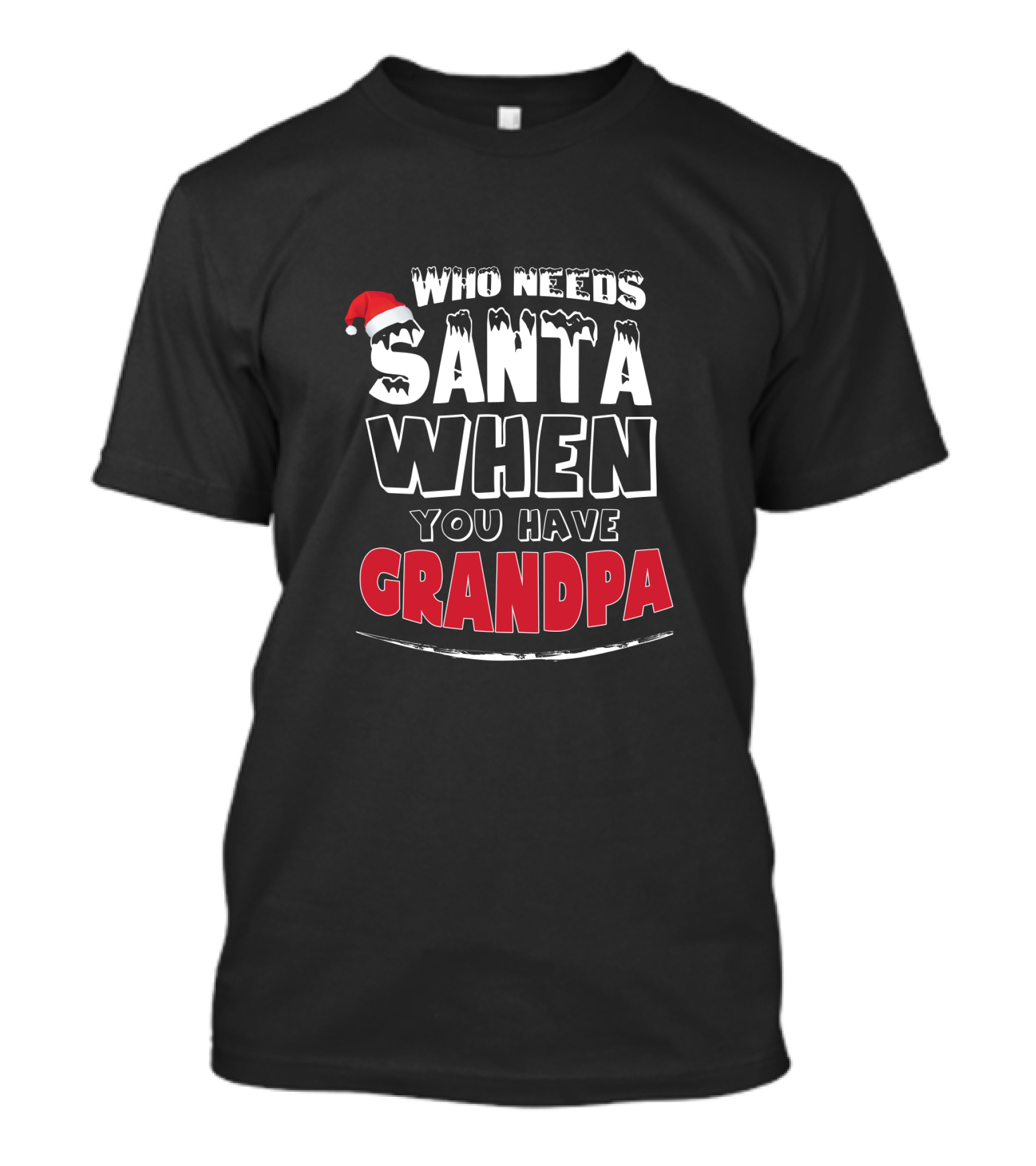 Who Needs Santa When You Have Grandpa Santa Hat T-Shirt