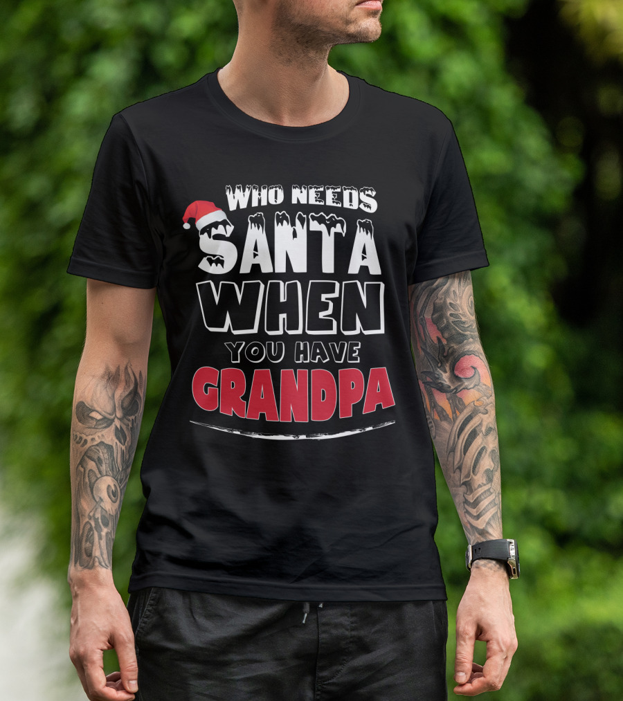Who Needs Santa When You Have Grandpa Santa Hat T-Shirt