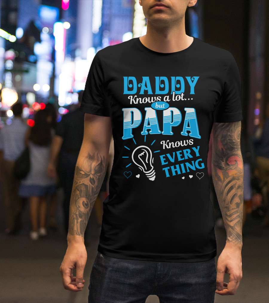 Daddy Knows A Lot But Papa Knows Everything Light Bulb Hearts T-Shirt