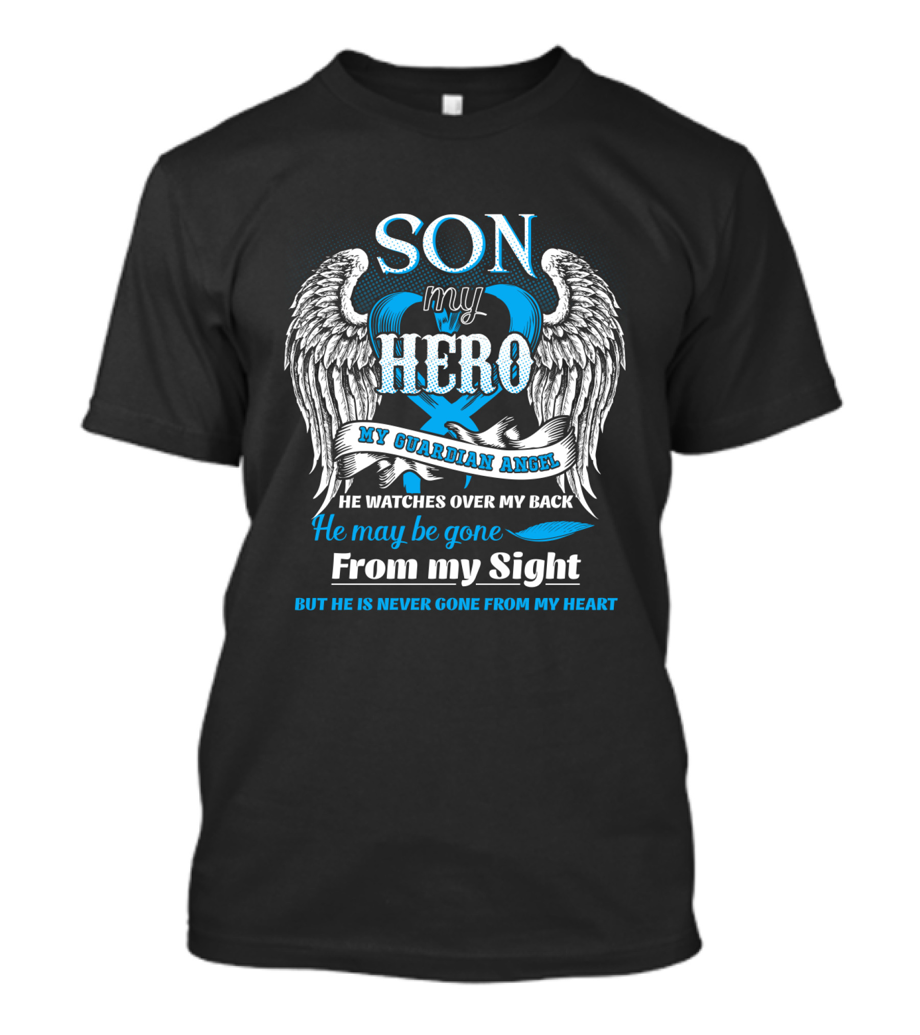 SON My Hero My Guardian Angel He Watches Over My Back He May Be Gone From My Sight But He Is Never Gone From My Heart T-Shirt
