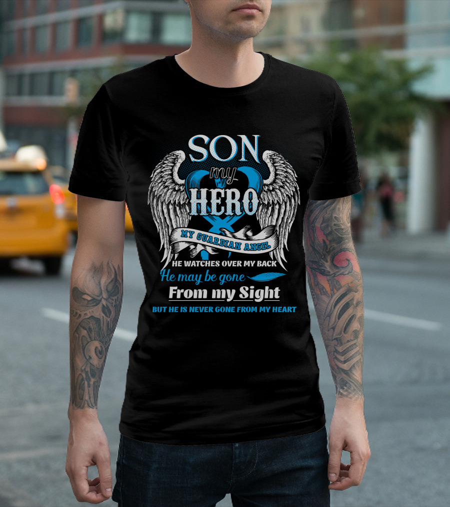SON My Hero My Guardian Angel He Watches Over My Back He May Be Gone From My Sight But He Is Never Gone From My Heart T-Shirt