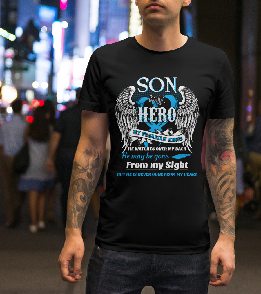 SON My Hero My Guardian Angel He Watches Over My Back He May Be Gone From My Sight But He Is Never Gone From My Heart T-Shirt