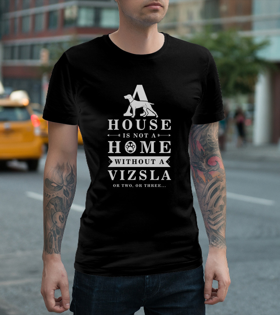 A House Is Not A Home Without A Vizsla Or Two Or Three Dog Paw T-Shirt