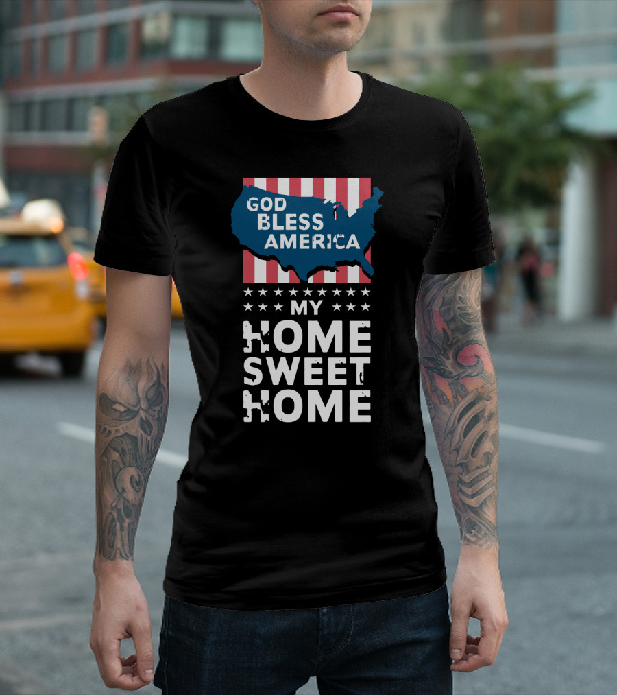 God Bless America My Home Sweet Home T-Shirt