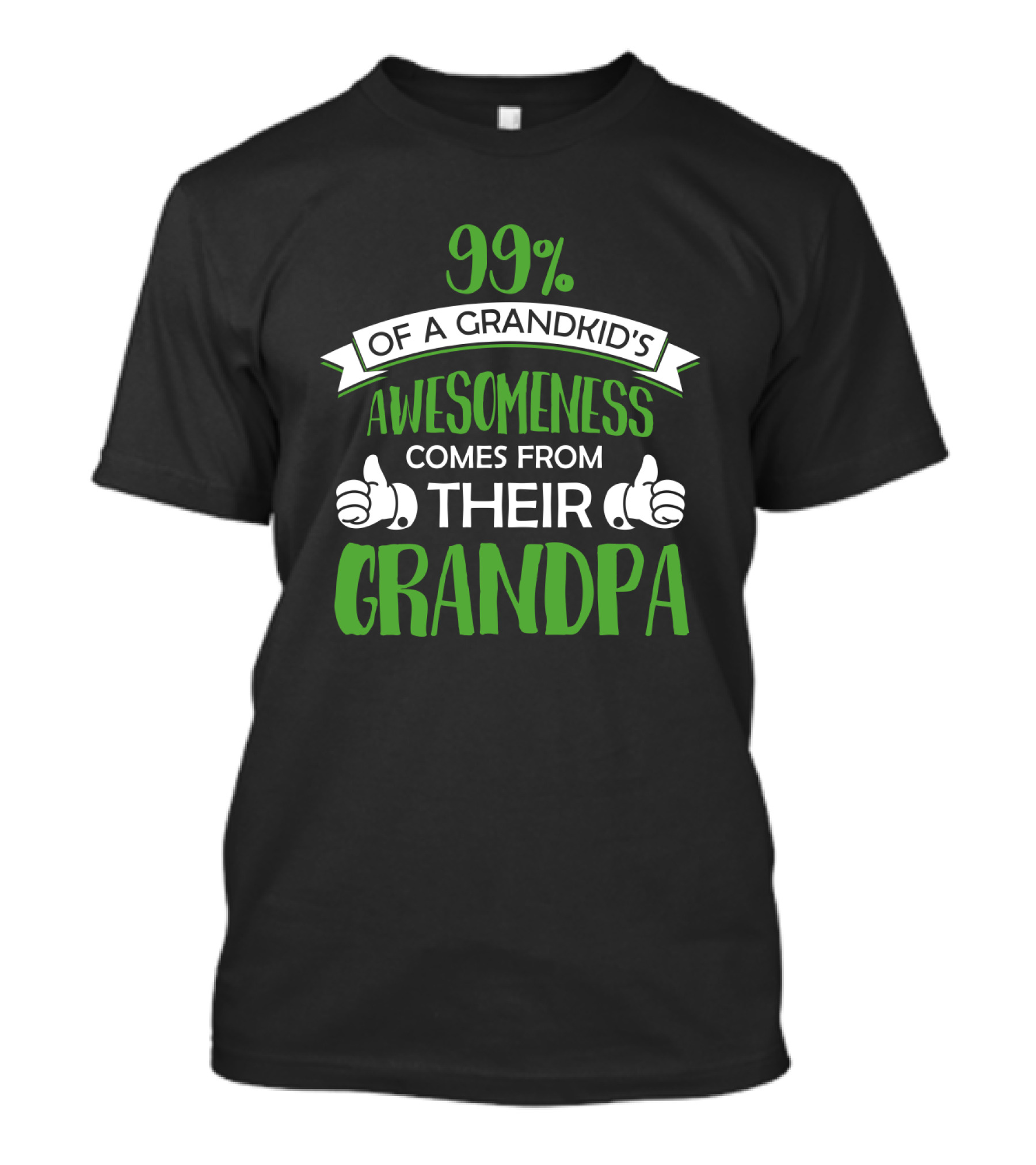 99% Of A Grandkid's Awesomeness Comes From Their Grandpa T-Shirt