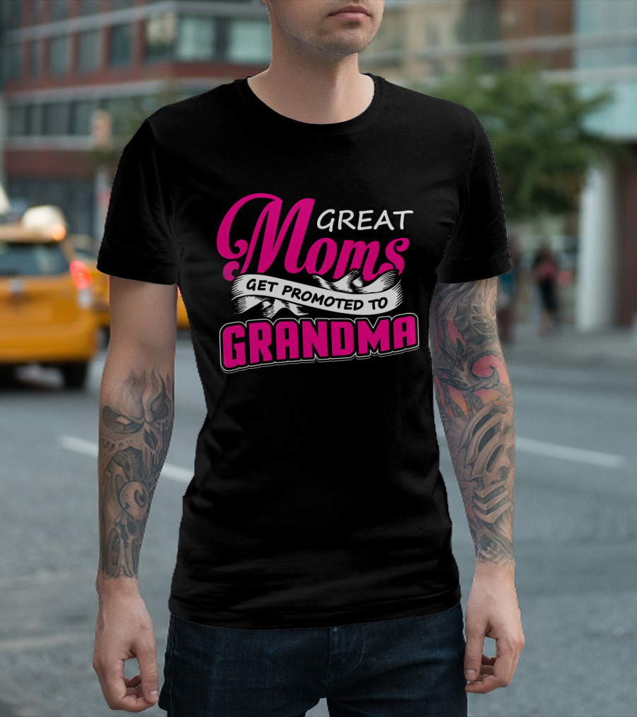 Great Moms Get Promoted To Grandma T-Shirt