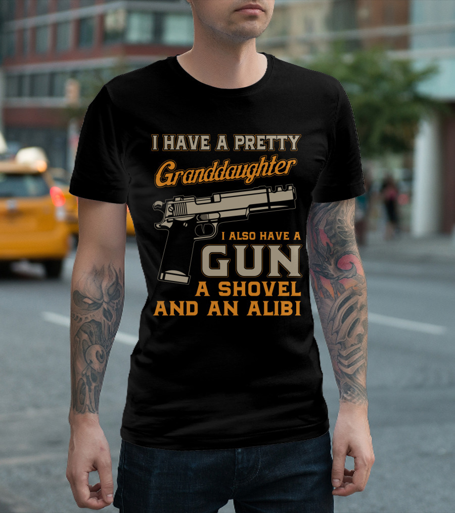 I Have A Pretty Granddaughter Gun Shovel Alibi T-Shirt