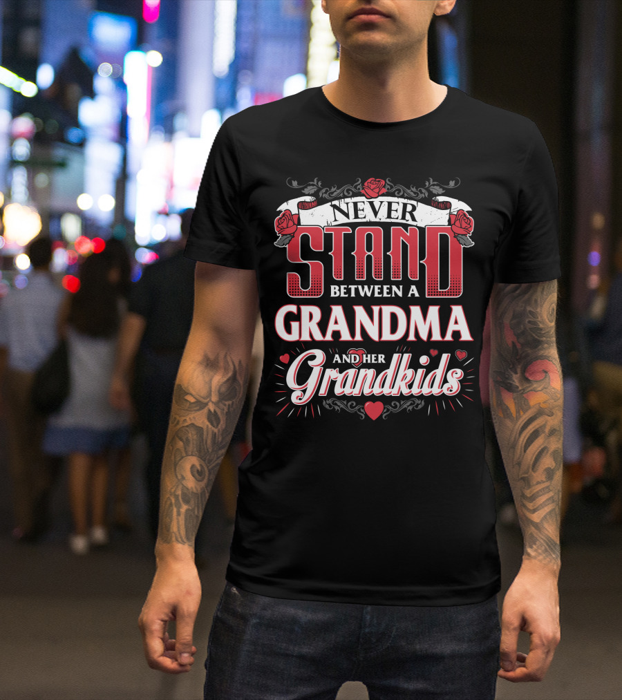 NEVER STAND BETWEEN A GRANDMA AND HER GRANDKIDS WITH ROSES AND HEARTS T-Shirt