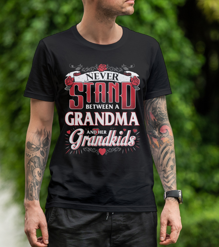 NEVER STAND BETWEEN A GRANDMA AND HER GRANDKIDS WITH ROSES AND HEARTS T-Shirt