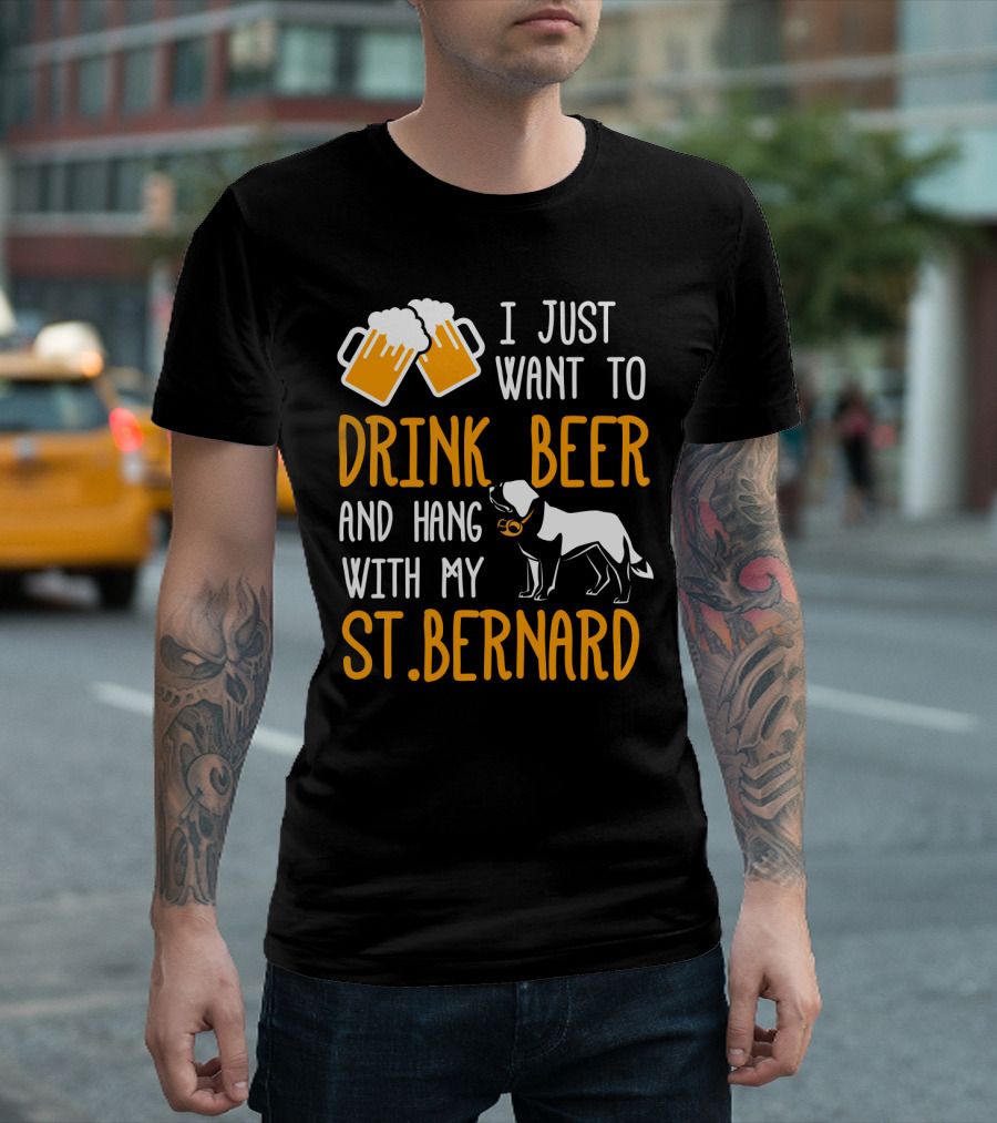 I Just Want To Drink Beer And Hang With My St Bernard T-Shirt