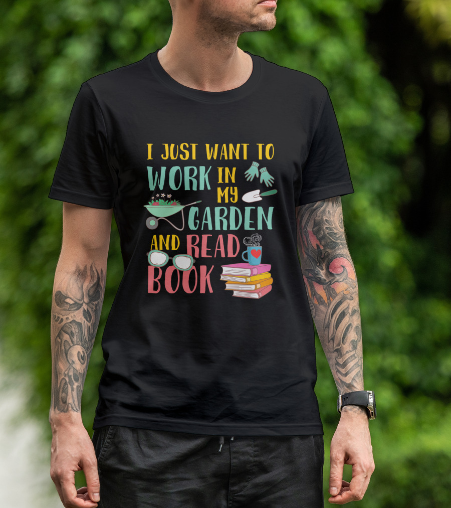 I Just Want To Work In My Garden And Read Book Gardening Tools Books Coffee Cup Glasses T-Shirt