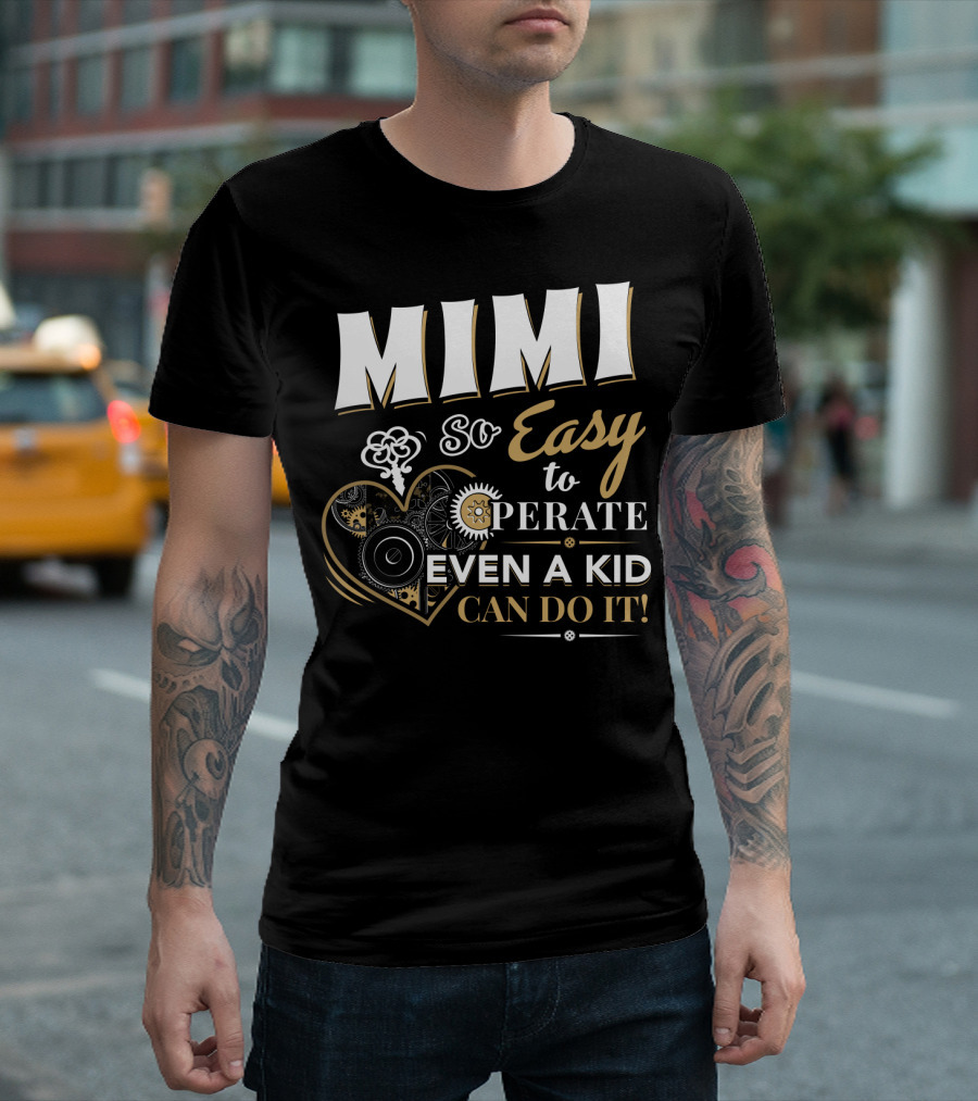 Mimi So Easy To Operate Even A Kid Can Do It T-Shirt