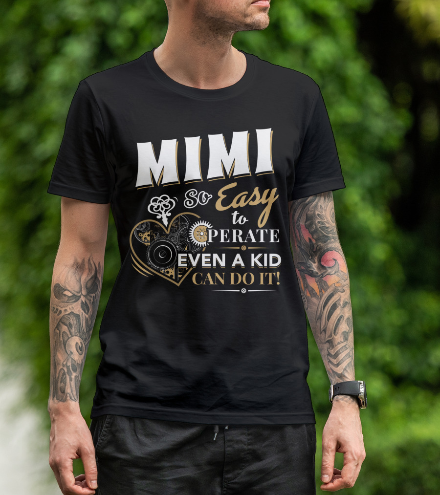 Mimi So Easy To Operate Even A Kid Can Do It T-Shirt