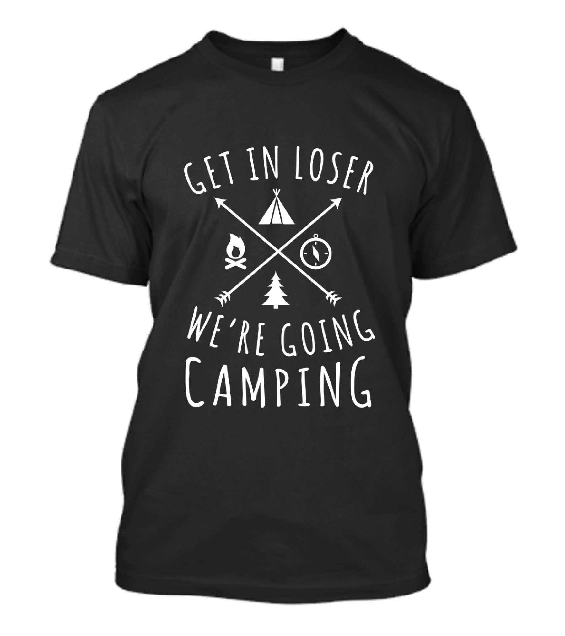 Get In Loser We're Going Camping Arrows Tent Campfire Compass Tree T-Shirt