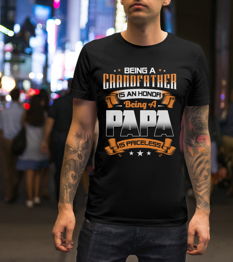 Being A Grandfather Is An Honor Being A Papa Is Priceless T-Shirt