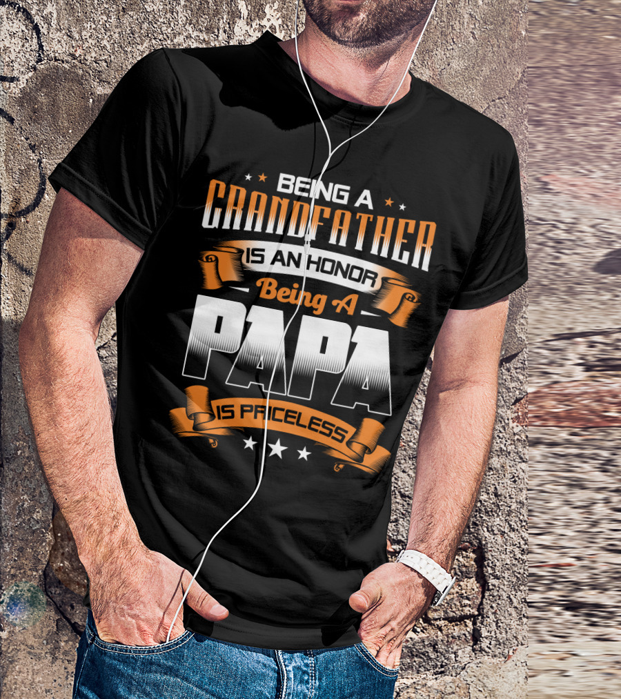 Being A Grandfather Is An Honor Being A Papa Is Priceless T-Shirt