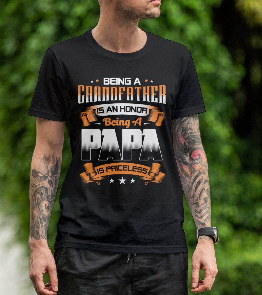 Being A Grandfather Is An Honor Being A Papa Is Priceless T-Shirt