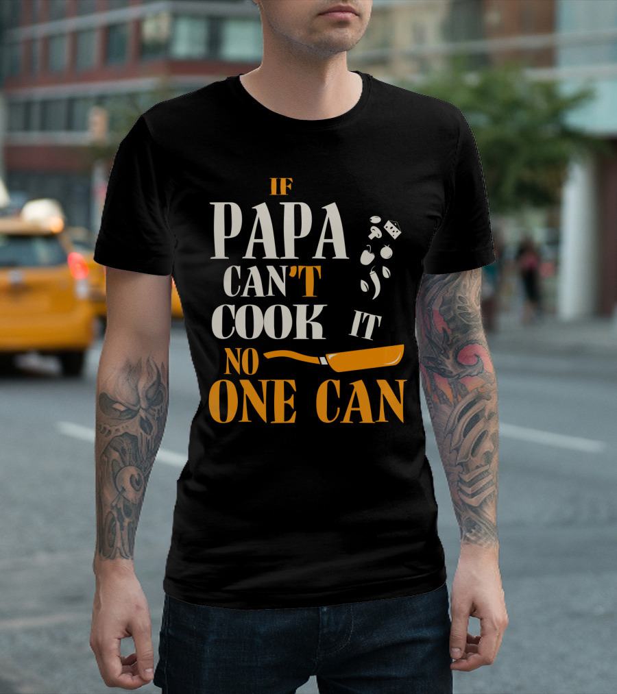 IF PAPA CAN'T COOK IT NO ONE CAN SKILLET AND VEGETABLES T-Shirt