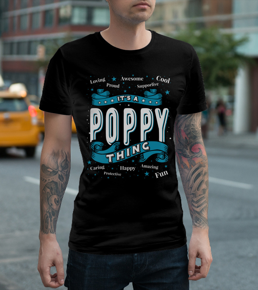 It's A Poppy Thing Loving Proud Cool Supportive Awesome Fun Caring Protective Happy Amazing T-Shirt