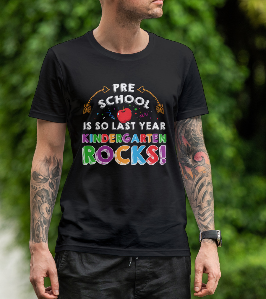 Pre School Is So Last Year Kindergarten Rocks With Colorful Apple And Arrow Decorations T-Shirt