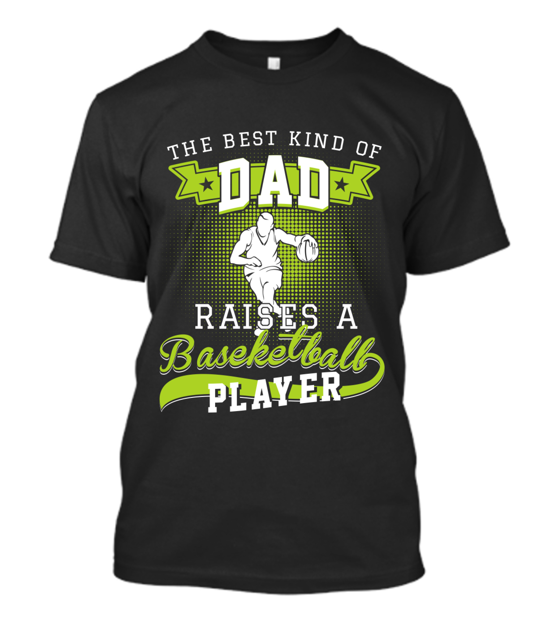 The Best Kind Of Dad Raises A Basketball Player T-Shirt
