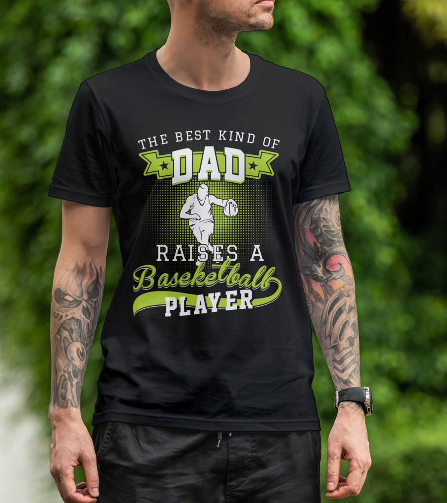 The Best Kind Of Dad Raises A Basketball Player T-Shirt
