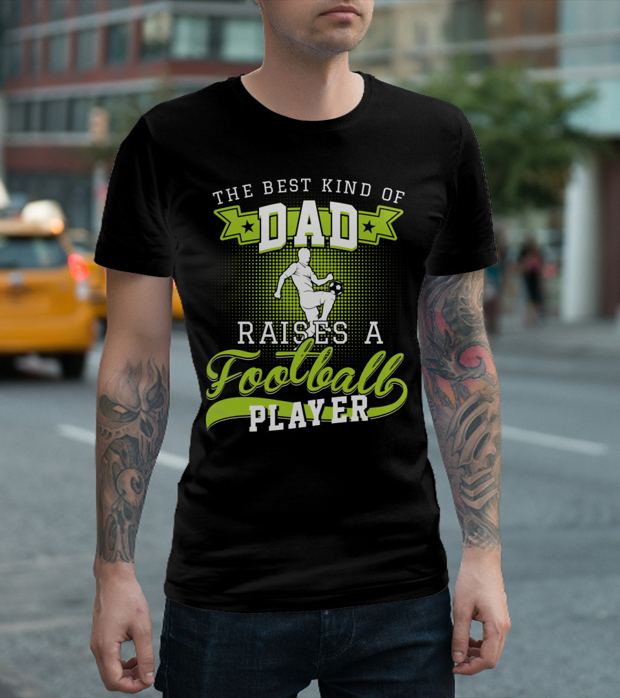 THE BEST KIND OF DAD RAISES A FOOTBALL PLAYER T-Shirt