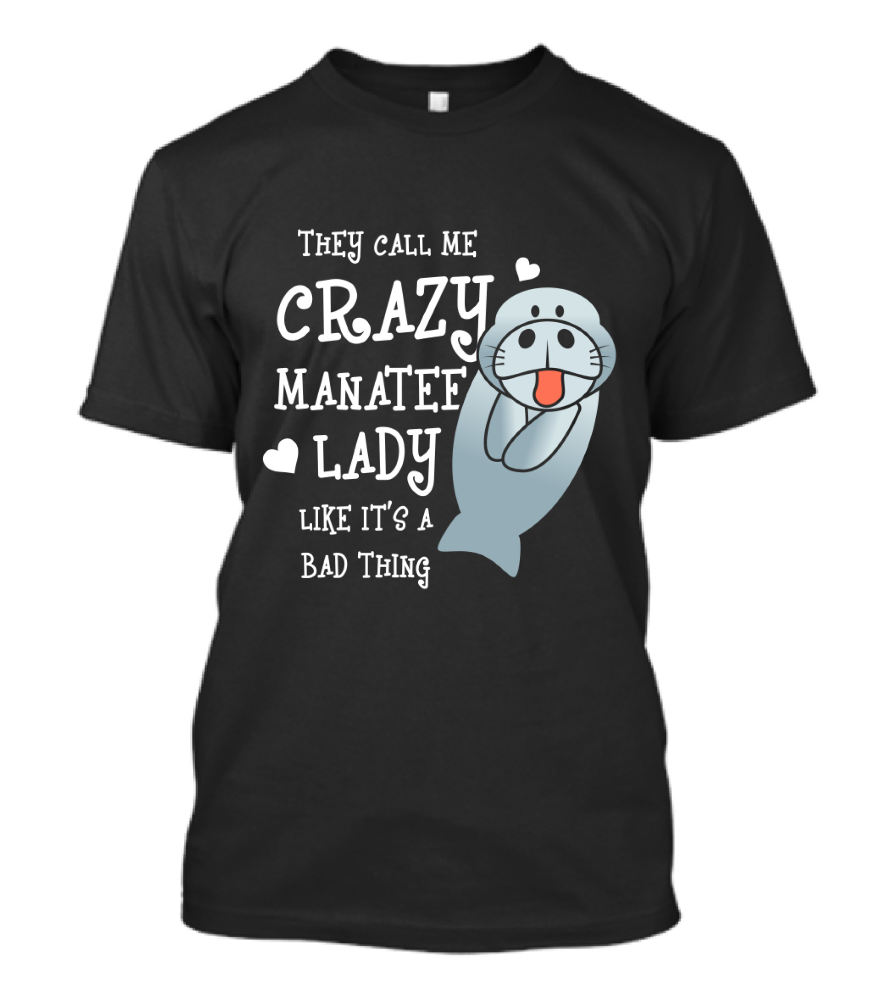 They Call Me Crazy Manatee Lady Like It's A Bad Thing T-Shirt
