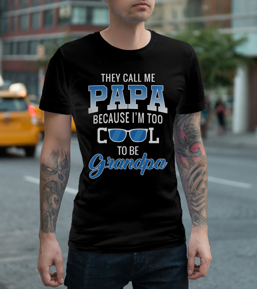 They Call Me Papa Because I'm Too Cool To Be Grandpa Sunglasses T-Shirt