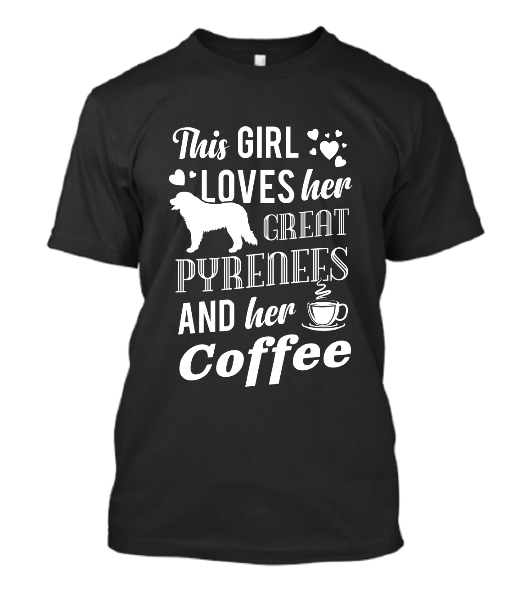 This Girl Loves Her Great Pyrenees And Her Coffee T-Shirt