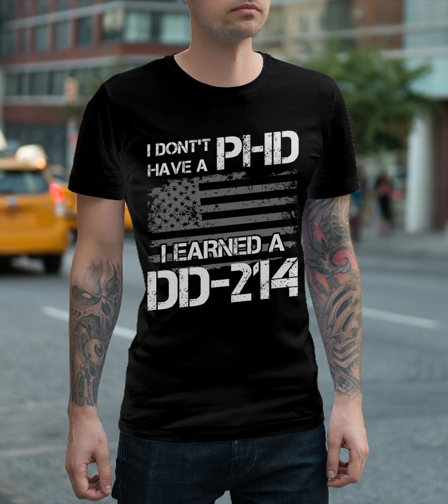 I Don't Have A PHD I Earned A DD 214 American Flag T-Shirt