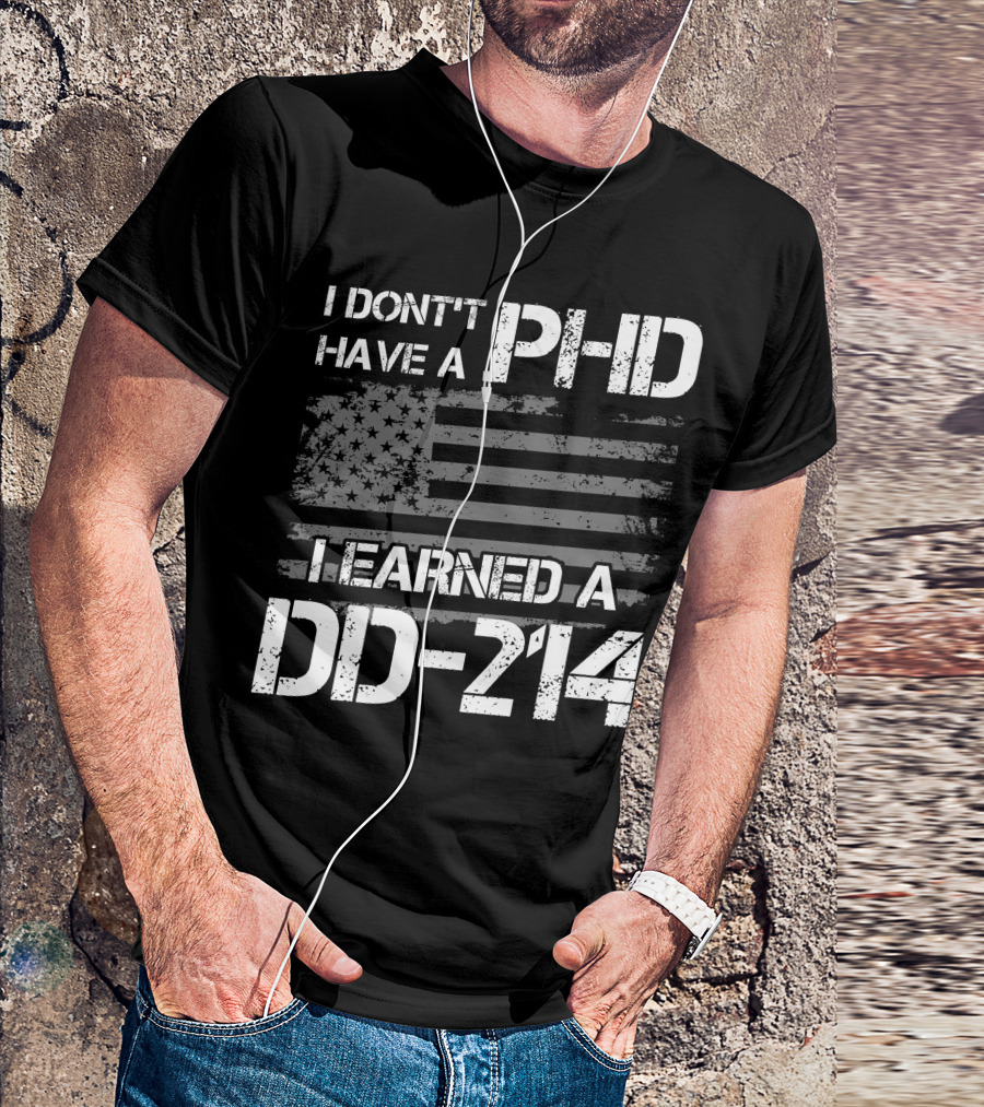 I Don't Have A PHD I Earned A DD 214 American Flag T-Shirt