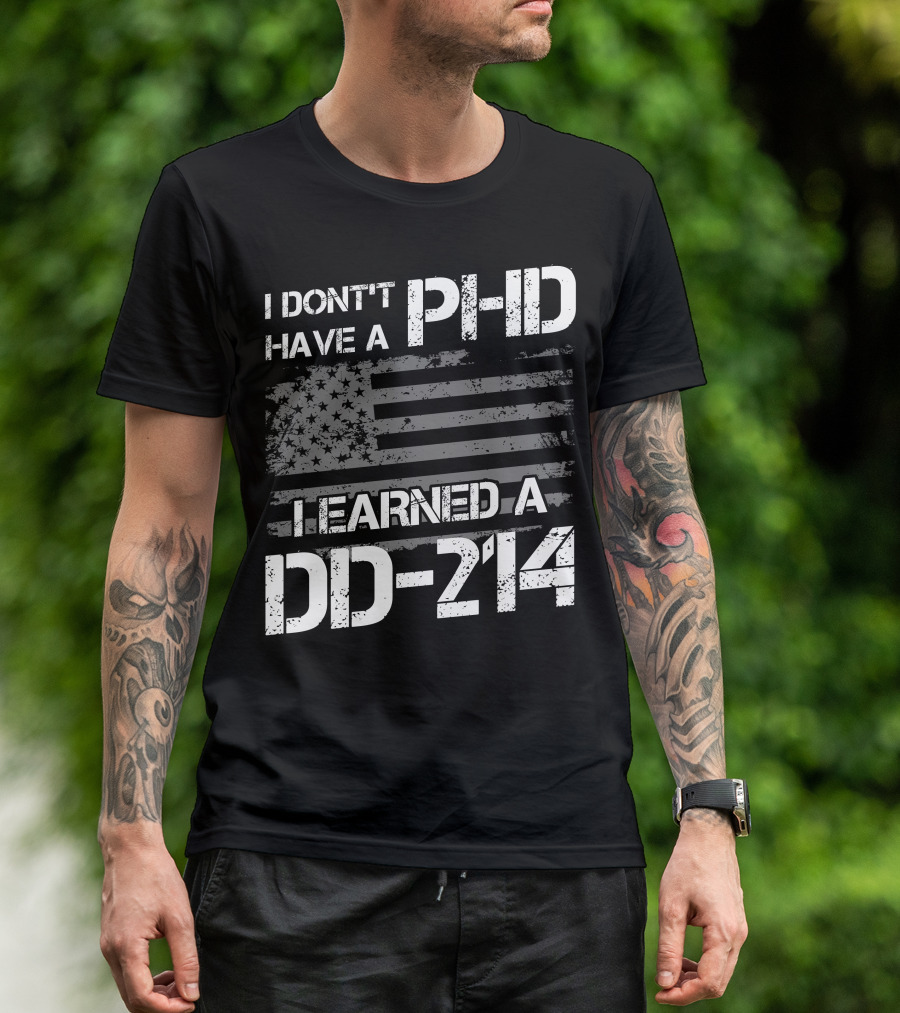 I Don't Have A PHD I Earned A DD 214 American Flag T-Shirt