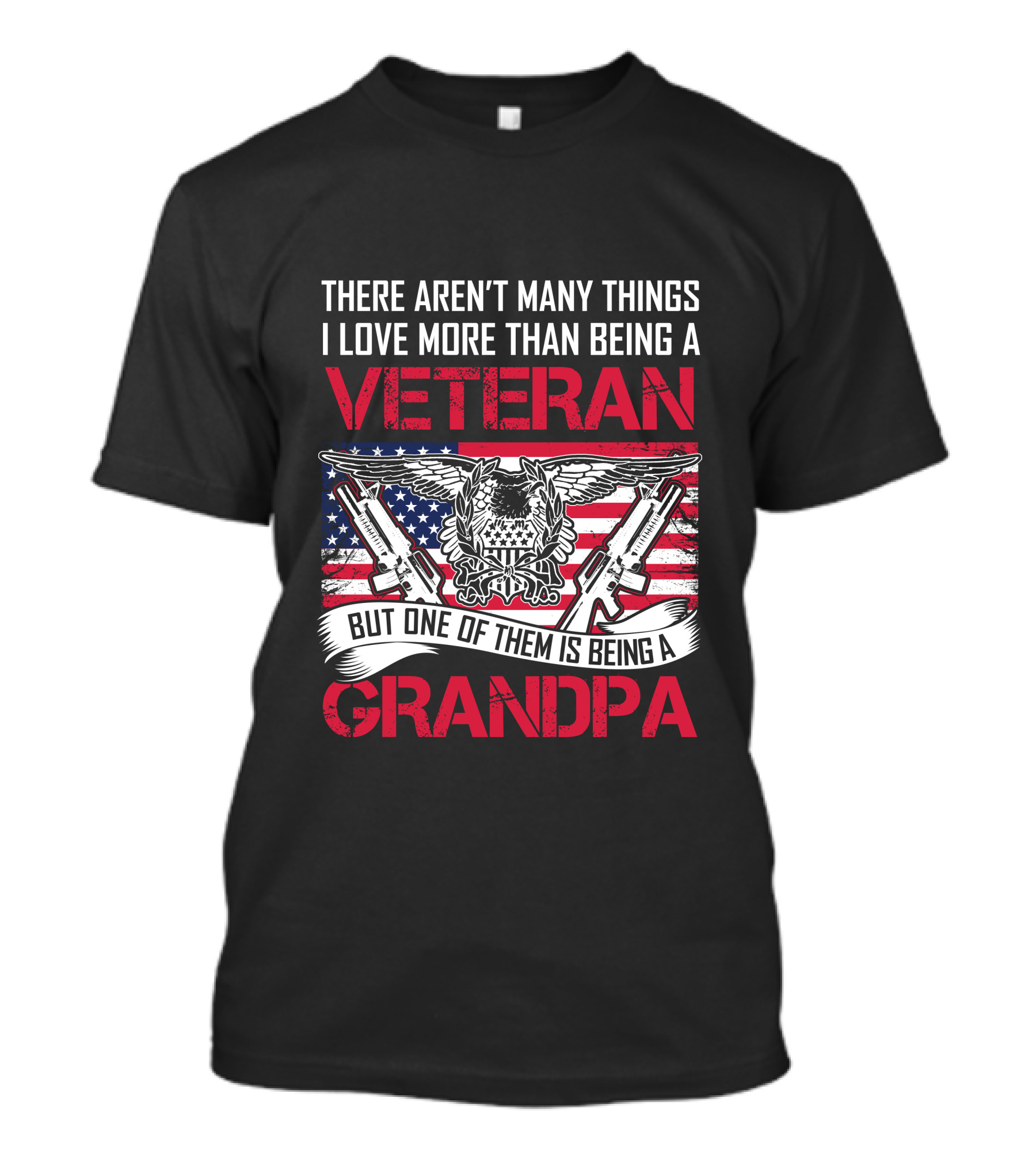 There Aren't Many Things I Love More Than Being A Veteran But One Of Them Is Being A Grandpa T-Shirt