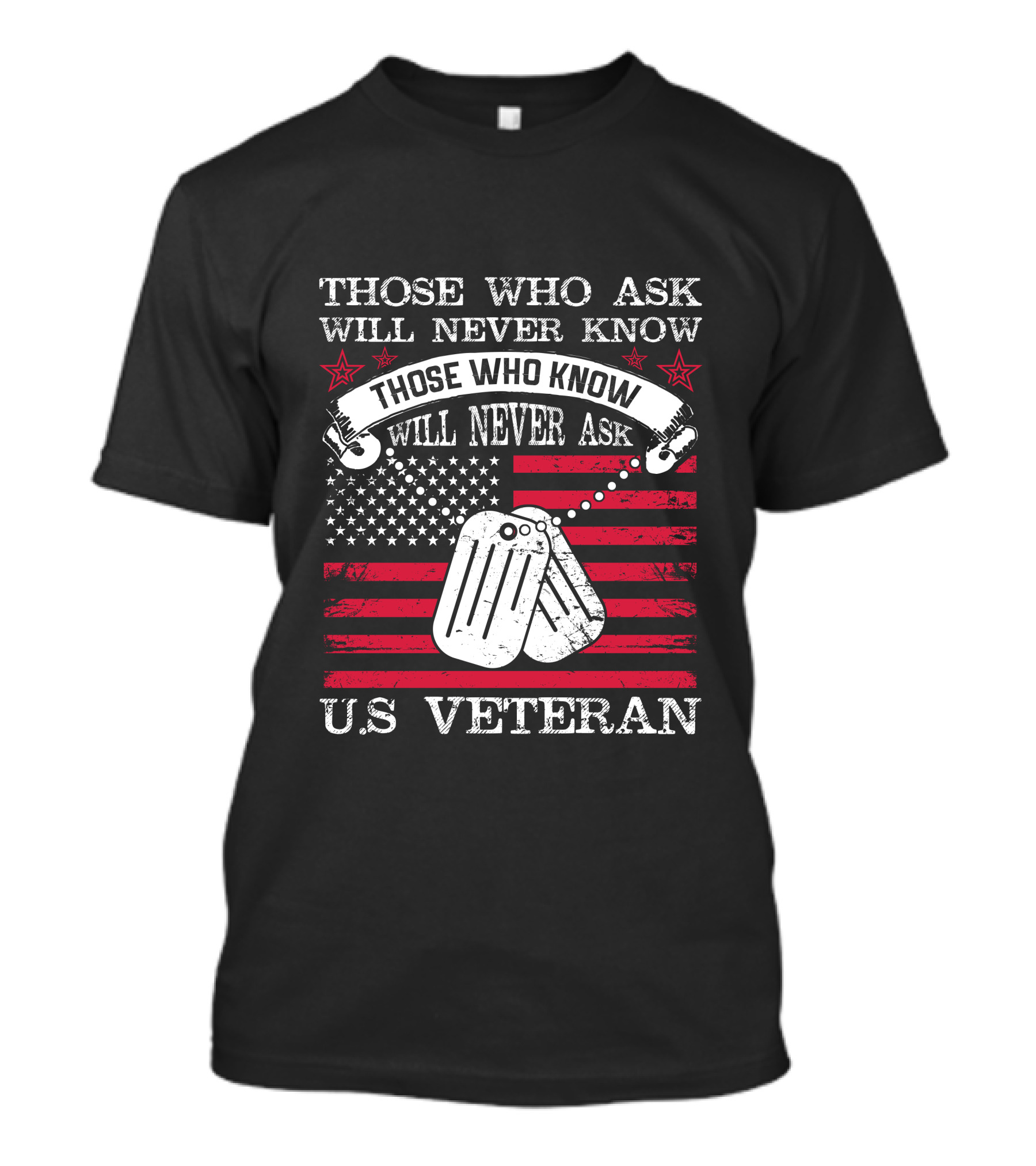 Those Who Ask Will Never Know Those Who Know Will Never Ask U.S. Veteran T-Shirt