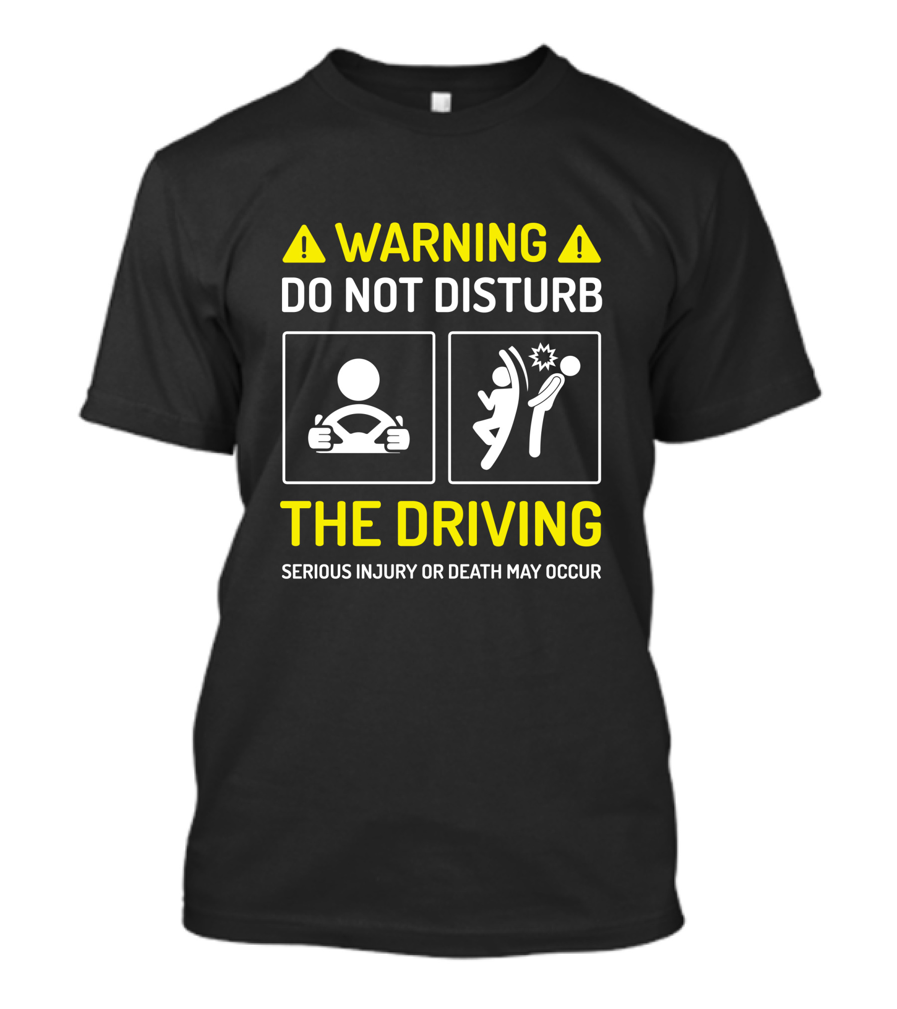 Warning Do Not Disturb The Driving Serious Injury Or Death May Occur T-Shirt