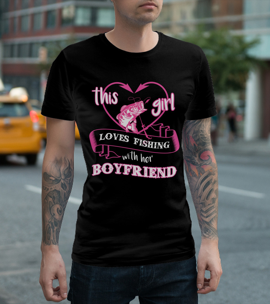 This Girl Loves Fishing With Her Boyfriend Heart and Fish T-Shirt