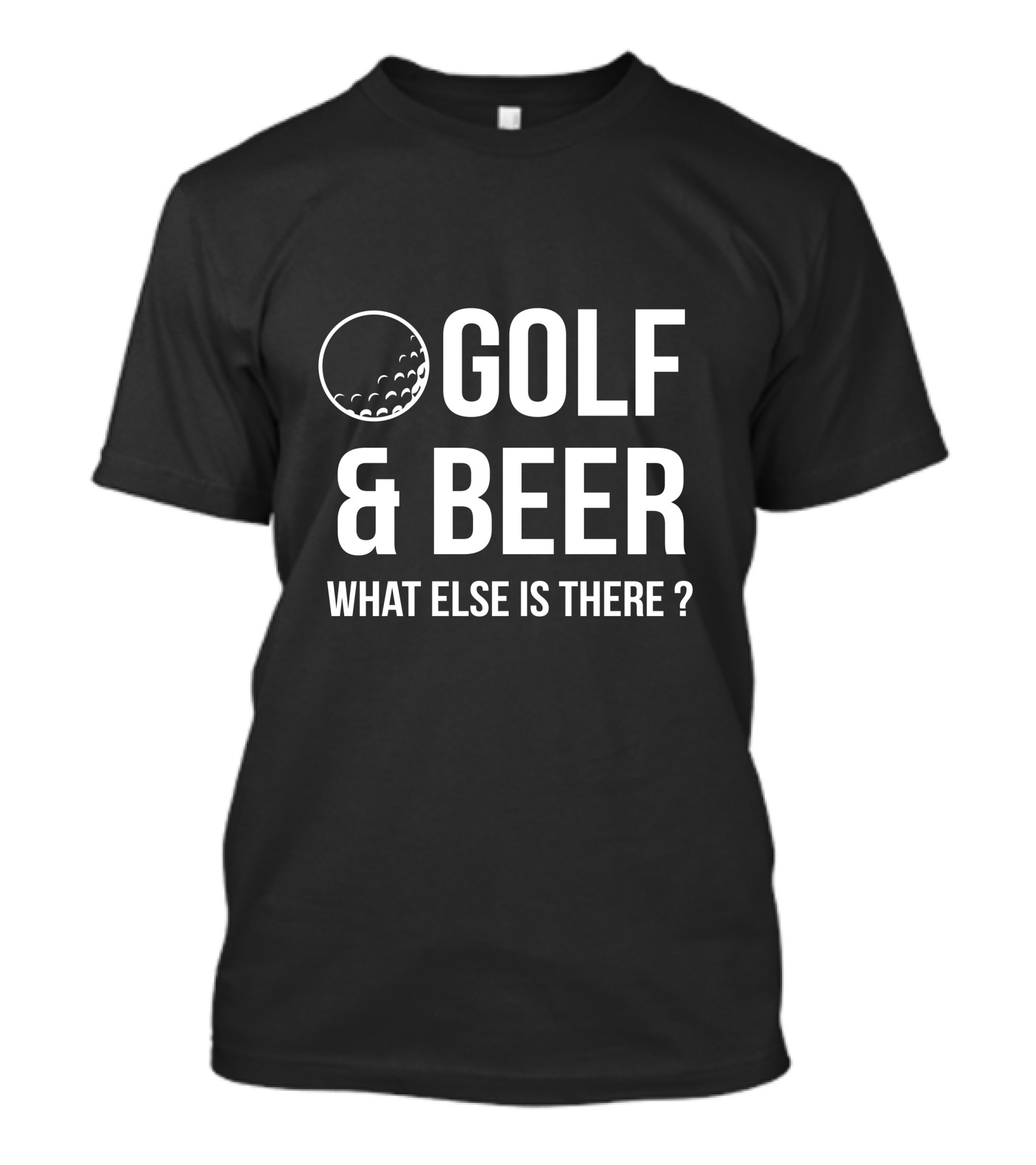 Golf And Beer What Else Is There Funny Sarcastic T-Shirt