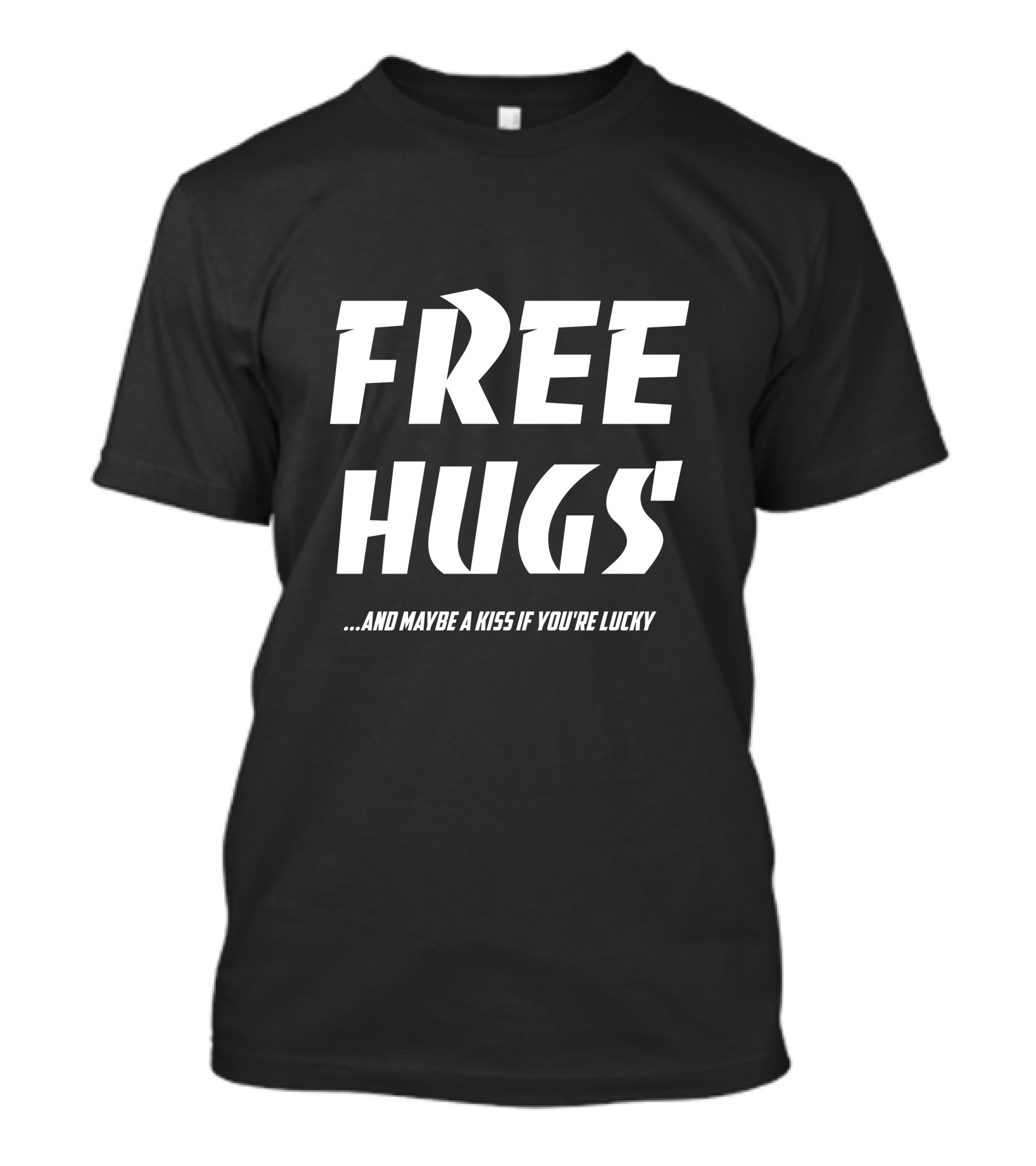 FREE HUGS Maybe A Kiss If You're Lucky T-Shirt