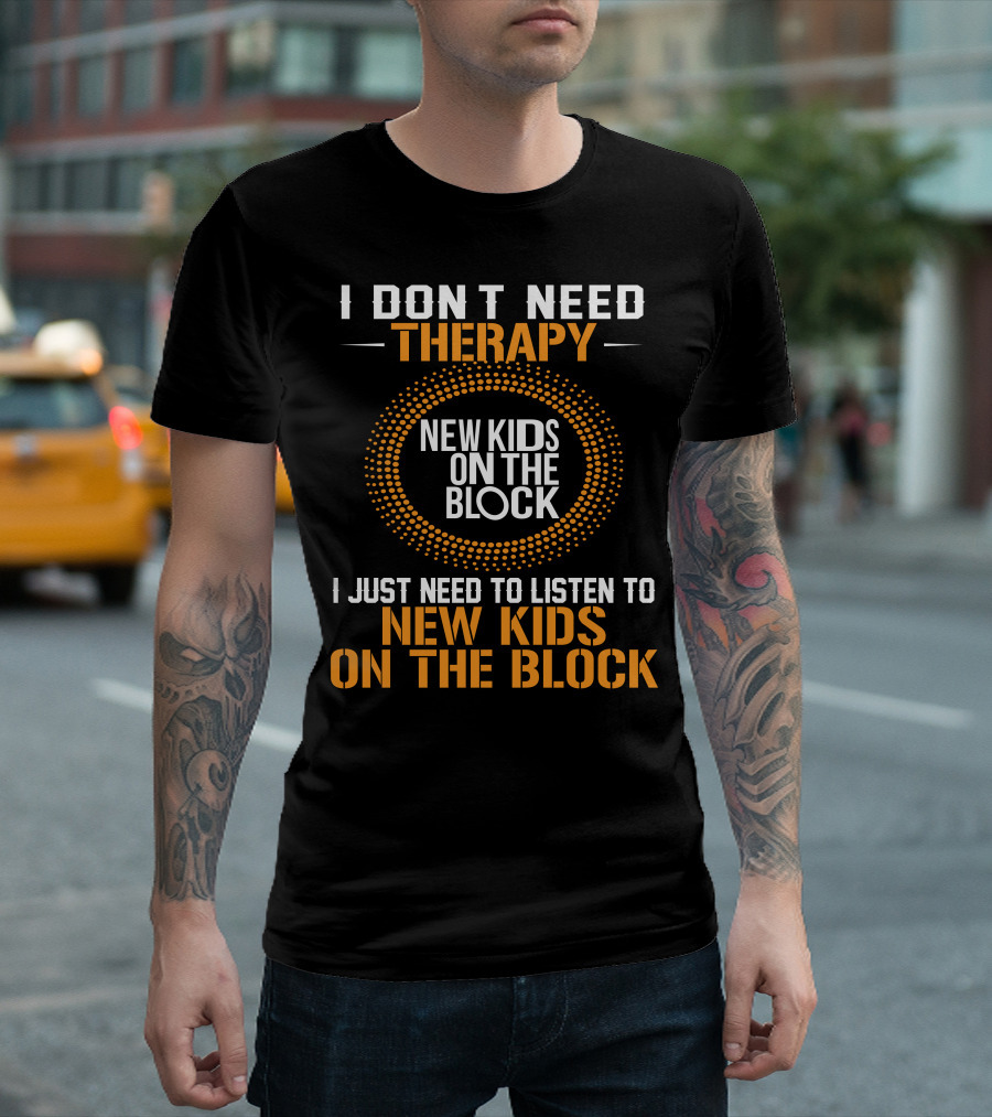 I Don't Need Therapy I Just Need to Listen to New Kids on the Block Music T-Shirt