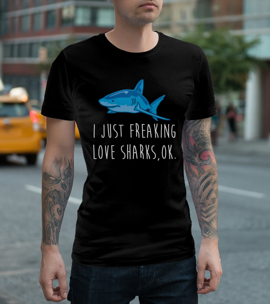 I Just Freaking Love Sharks, OK T-Shirt