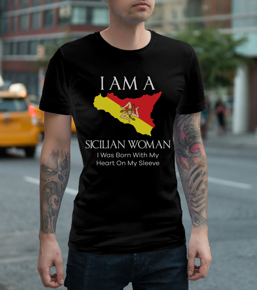 I Am A Sicilian Woman I Was Born With My Heart On My Sleeve T-Shirt