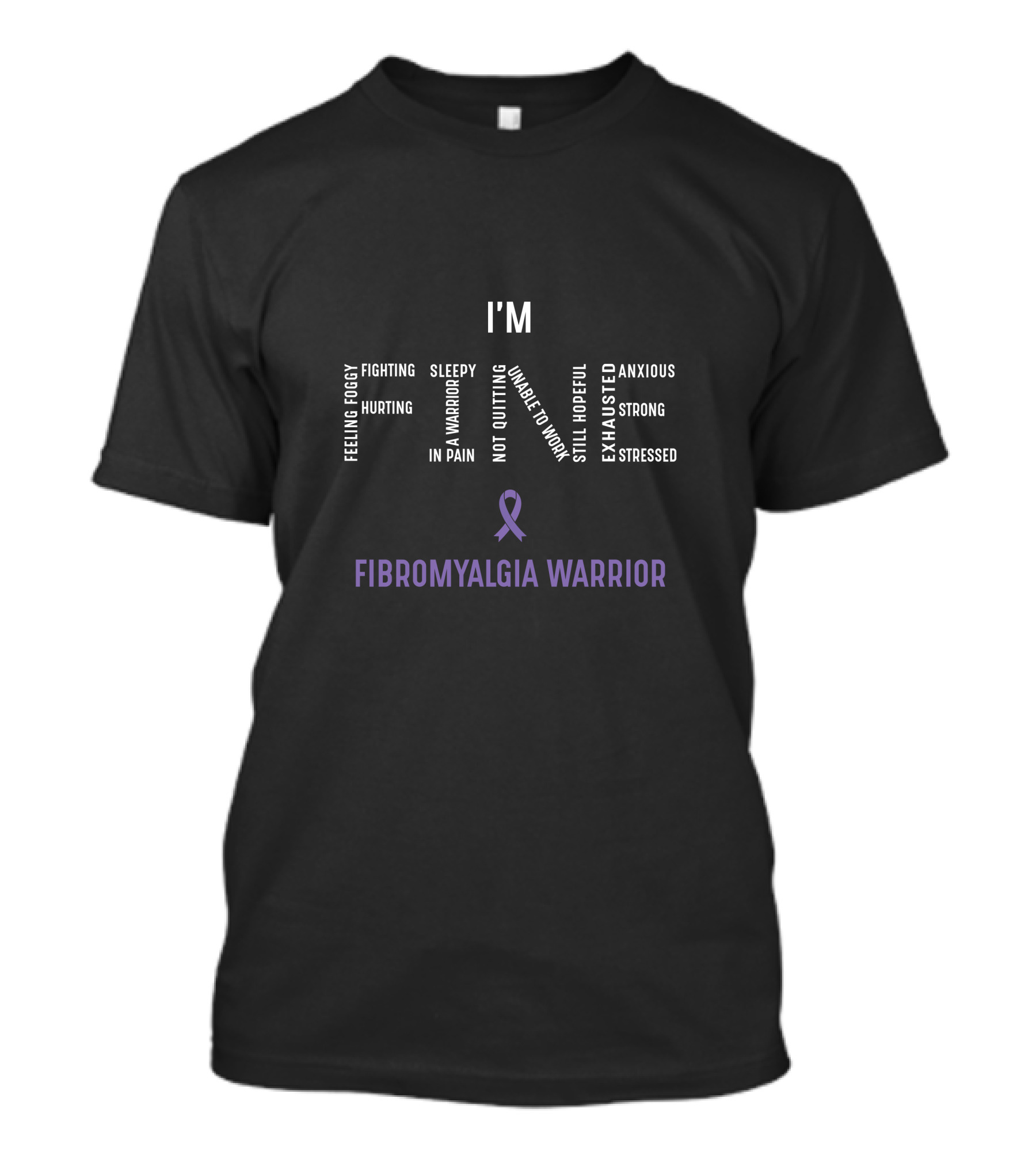 I'm Fine Feeling Foggy Fighting Hurting In Pain Warrior Not Quitting Unable To Work Still Hopeful Exhausted Anxious Strong Stressed Fibromyalgia Warrior T-Shirt