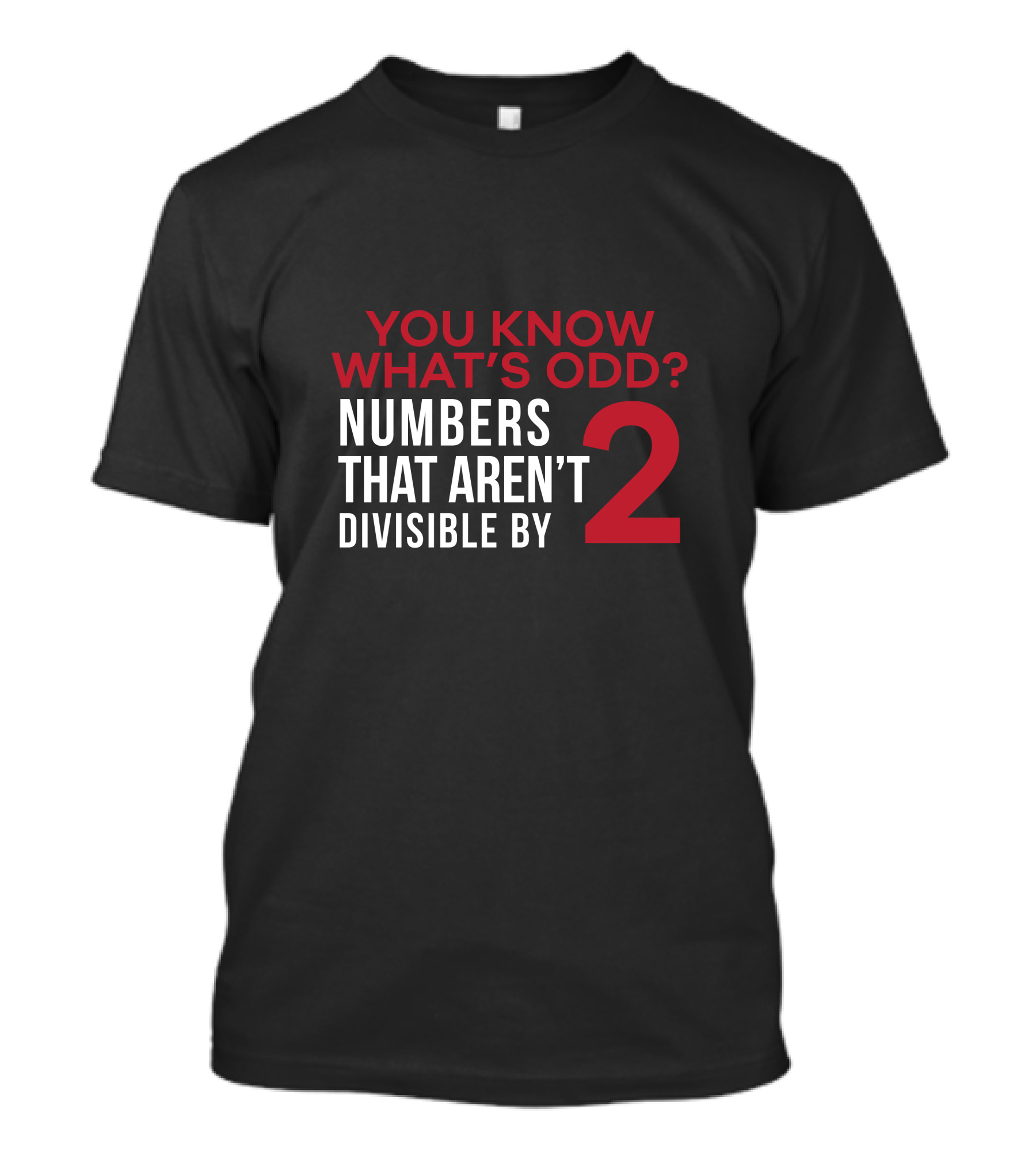 You Know What's Odd? Numbers That Aren't Divisible By 2 T-Shirt