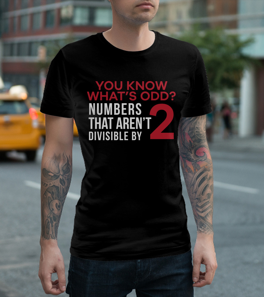 You Know What's Odd? Numbers That Aren't Divisible By 2 T-Shirt