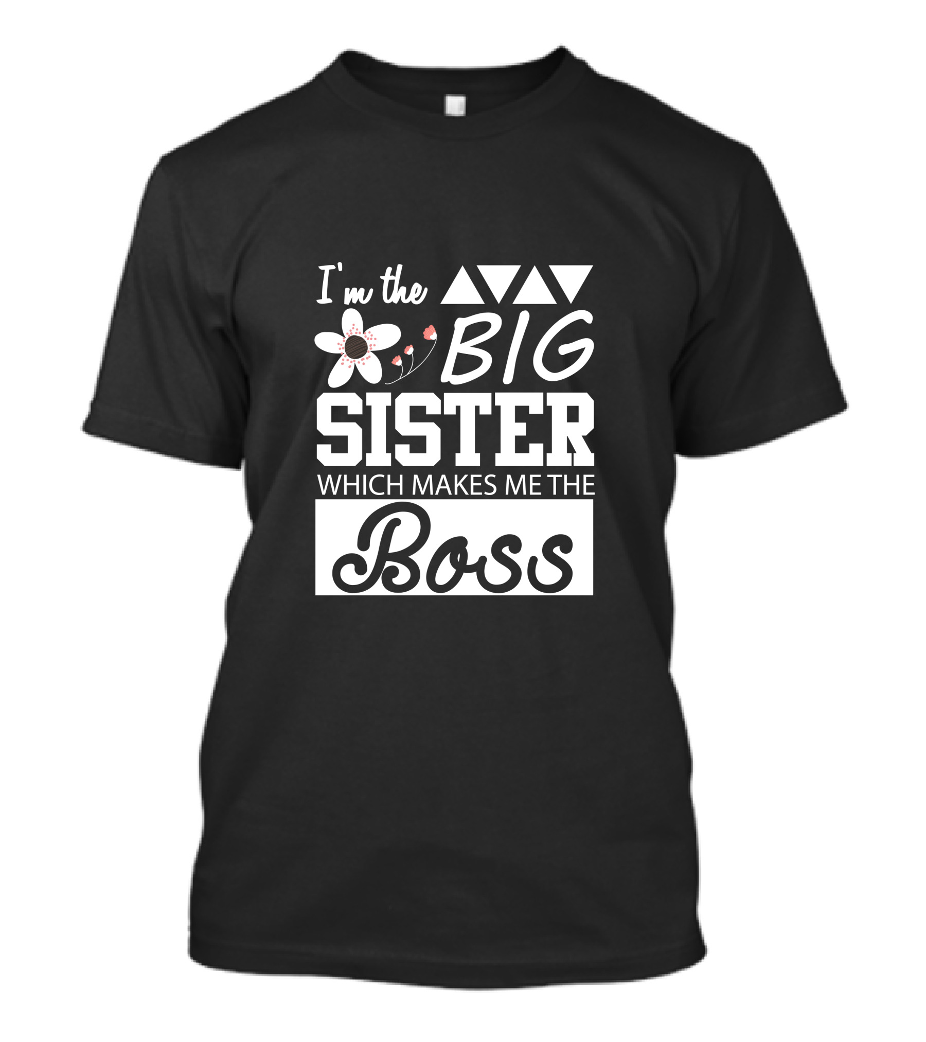 I’m The Big Sister Which Makes Me The Boss Triangles And Flowers T-Shirt