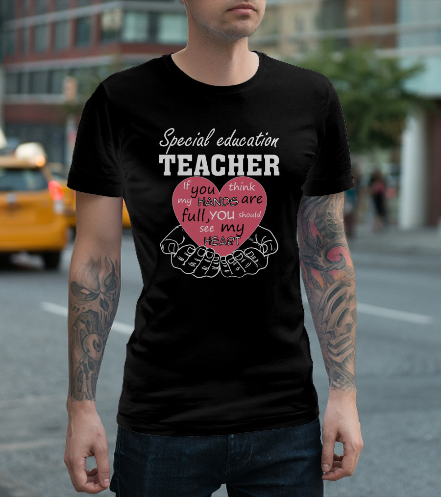 Special Education Teacher Full Heart Inspirational T-Shirt