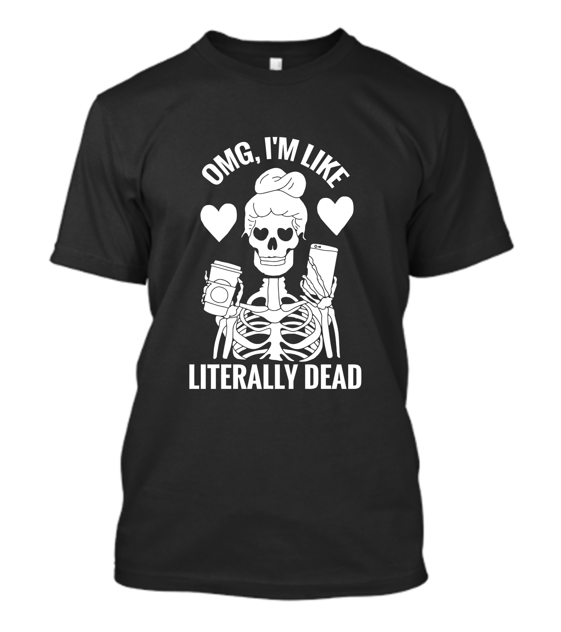 OMG I'm Like Literally Dead Skeleton Coffee Hearts T-Shirt