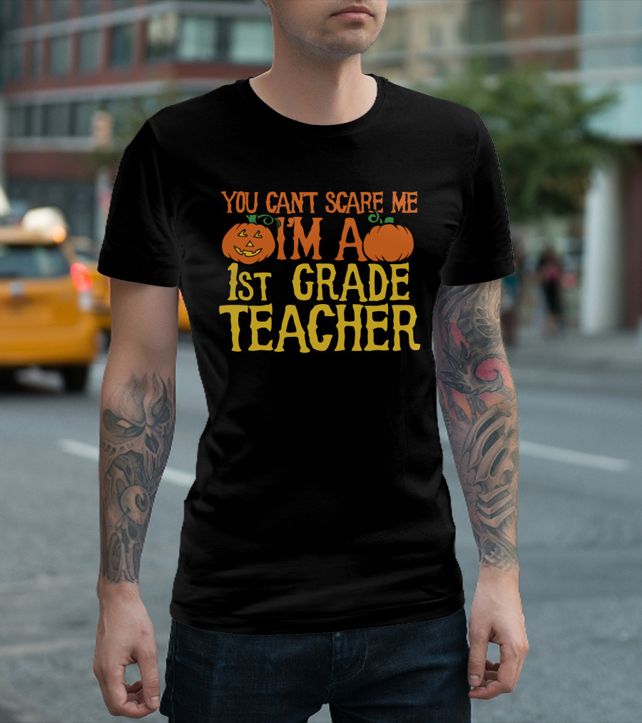 You Can't Scare Me I'm A 1st Grade Teacher Pumpkin Halloween T-Shirt